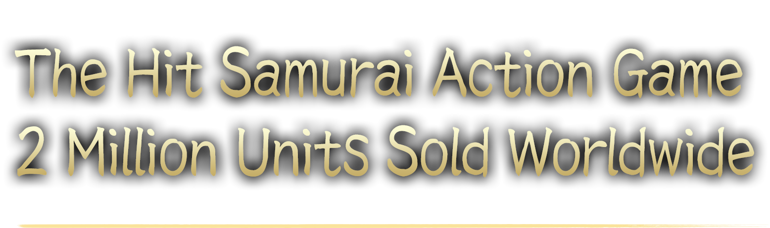 ABOUT The Hit Samurai Action Game 2 Million Units Sold Worldwide